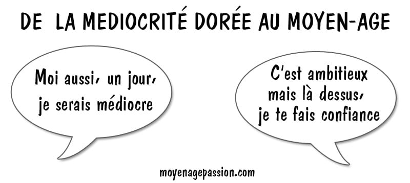 humour_mediocrite_dorée_mediocre_poesie_medievale_eustache_deschamps_horace_valeurs_moyen-age_ballade_de_moralité