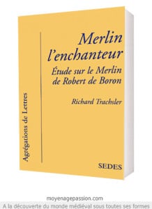 merlin_boron_propheties_Richard_Trachsler_litterature_medievale_codicologie_legendes_arthuriennes